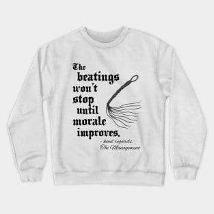 The beatings won't stop until morale improves. Crewneck Sweatshirt